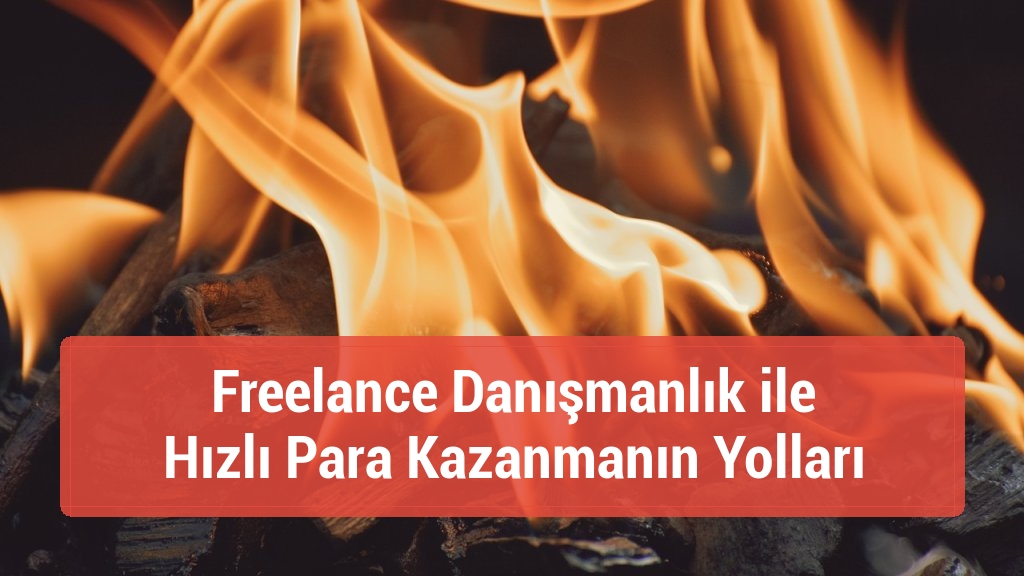 Freelance Danışmanlık ile Hızlı Para Kazanmanın Yolları