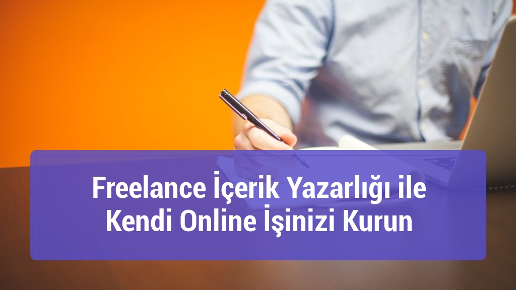 Freelance İçerik Yazarlığı ile Kendi Online İşinizi Kurun