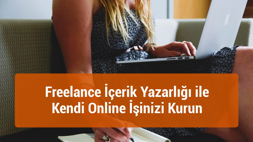 Freelance İçerik Yazarlığı ile Kendi Online İşinizi Kurun