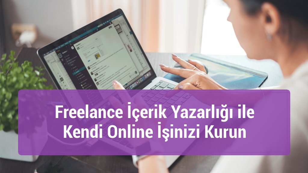 Freelance İçerik Yazarlığı ile Kendi Online İşinizi Kurun