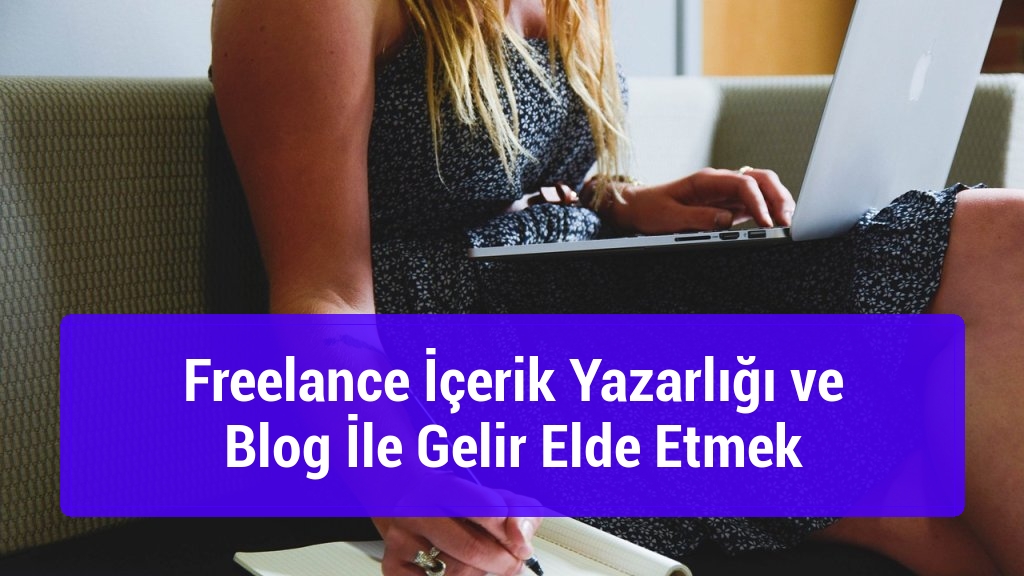 Freelance İ&ccedil;erik Yazarlığı ve Blog İle Gelir Elde Etmek