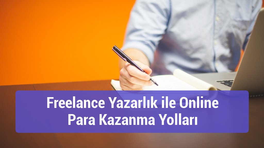 Freelance Yazarlık ile Online Para Kazanma Yolları
