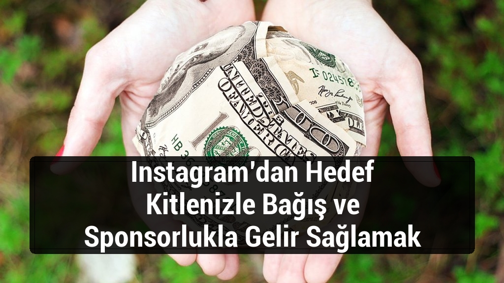 Instagram’dan Hedef Kitlenizle Bağış ve Sponsorlukla Gelir Sağlamak
