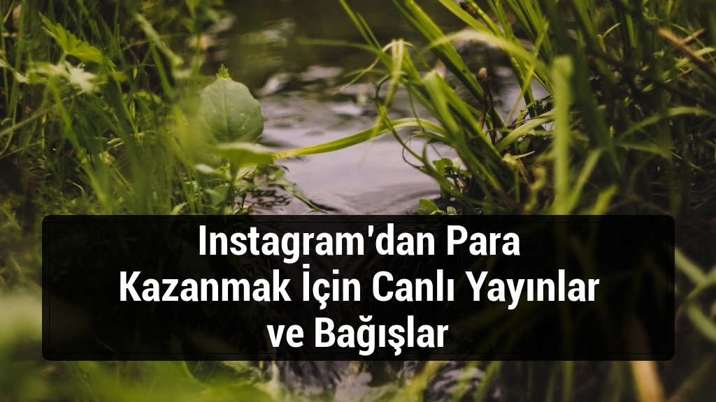 Instagram’dan Para Kazanmak İçin Canlı Yayınlar ve Bağışlar