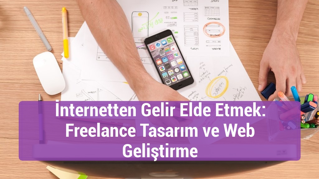 İnternetten Gelir Elde Etmek: Freelance Tasarım ve Web Geliştirme