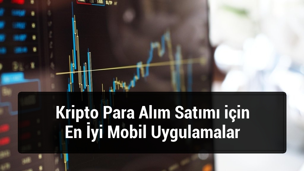 Kripto Para Alım Satımı için En İyi Mobil Uygulamalar