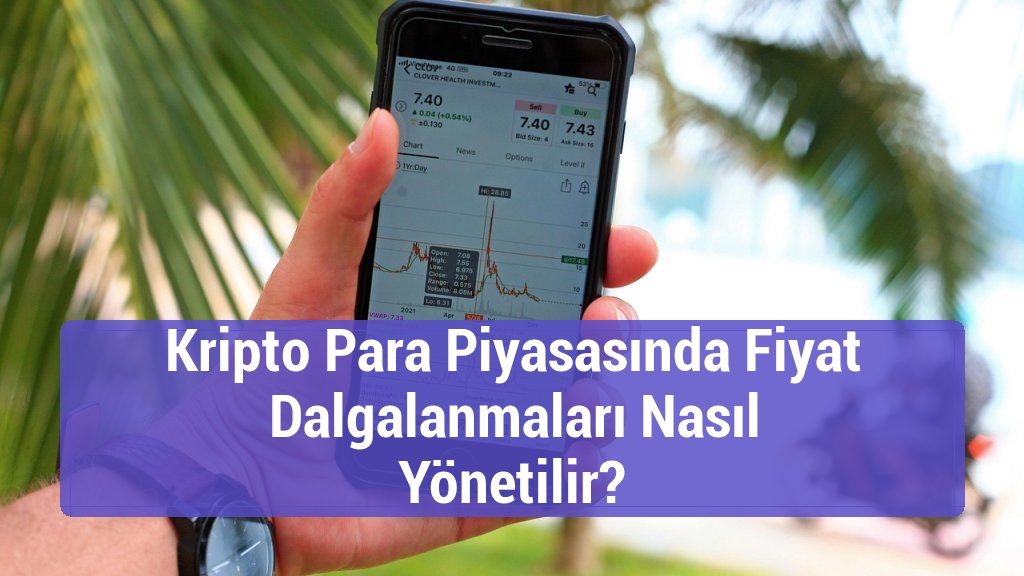 Kripto Para Piyasasında Fiyat Dalgalanmaları Nasıl Yönetilir?