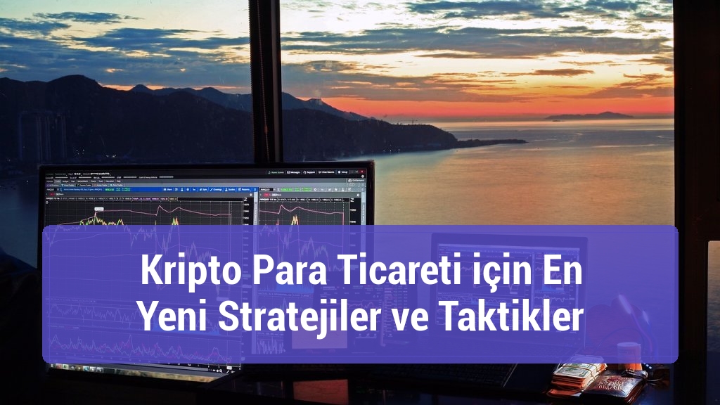 Kripto Para Ticareti için En Yeni Stratejiler ve Taktikler
