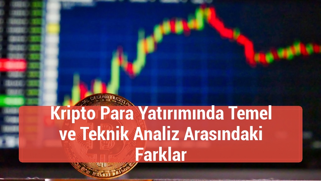 Kripto Para Yatırımında Temel ve Teknik Analiz Arasındaki Farklar