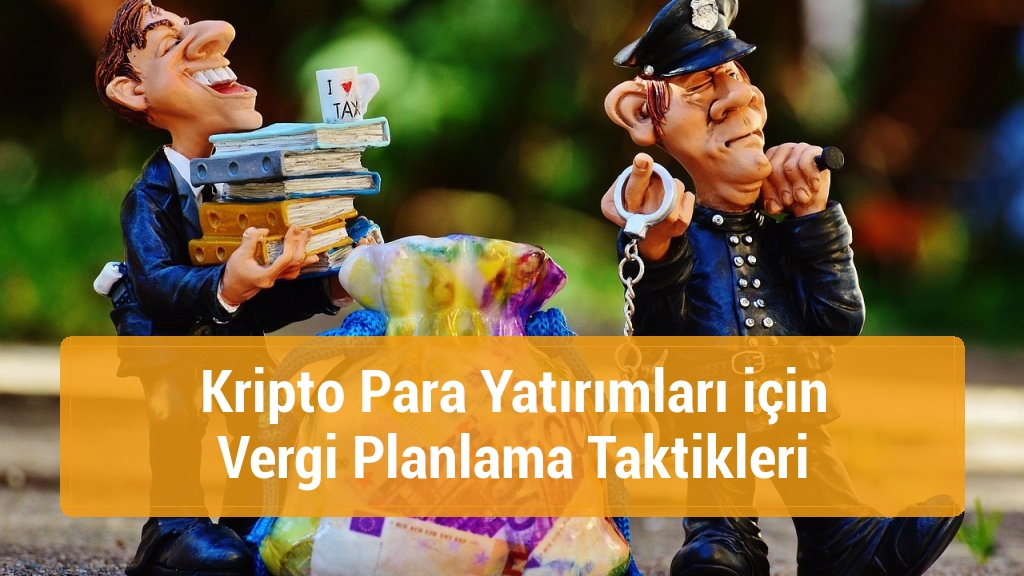 Kripto Para Yatırımları için Vergi Planlama Taktikleri