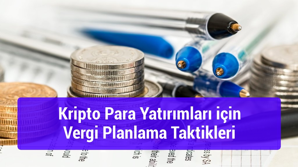 Kripto Para Yatırımları için Vergi Planlama Taktikleri