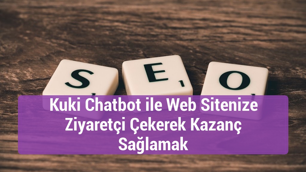 Kuki Chatbot ile Web Sitenize Ziyaretçi Çekerek Kazanç Sağlamak