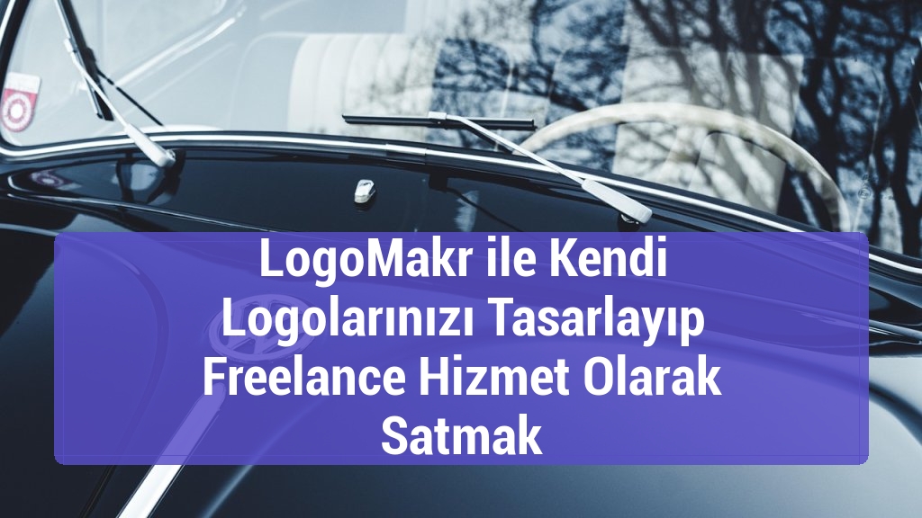 LogoMakr ile Kendi Logolarınızı Tasarlayıp Freelance Hizmet Olarak Satmak