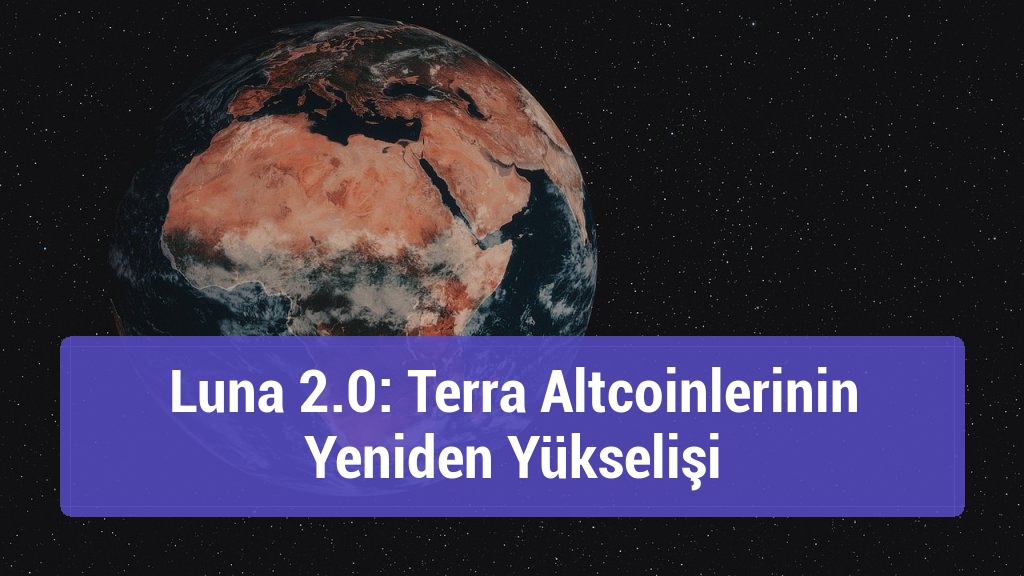 Luna 2.0: Terra Altcoinlerinin Yeniden Yükselişi