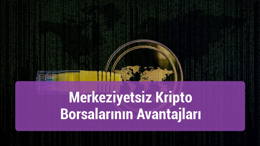 Merkeziyetsiz Kripto Borsalarının Avantajları