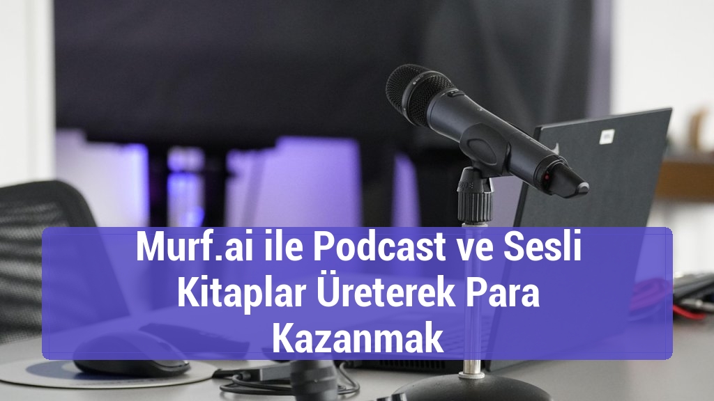 Murf.ai ile Podcast ve Sesli Kitaplar &Uuml;reterek Para Kazanmak