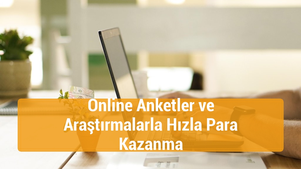 Online Anketler ve Araştırmalarla Hızla Para Kazanma