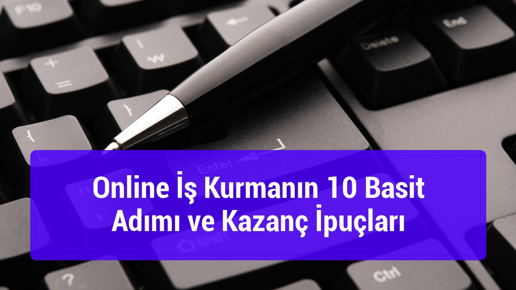 Online İş Kurmanın 10 Basit Adımı ve Kazanç İpuçları