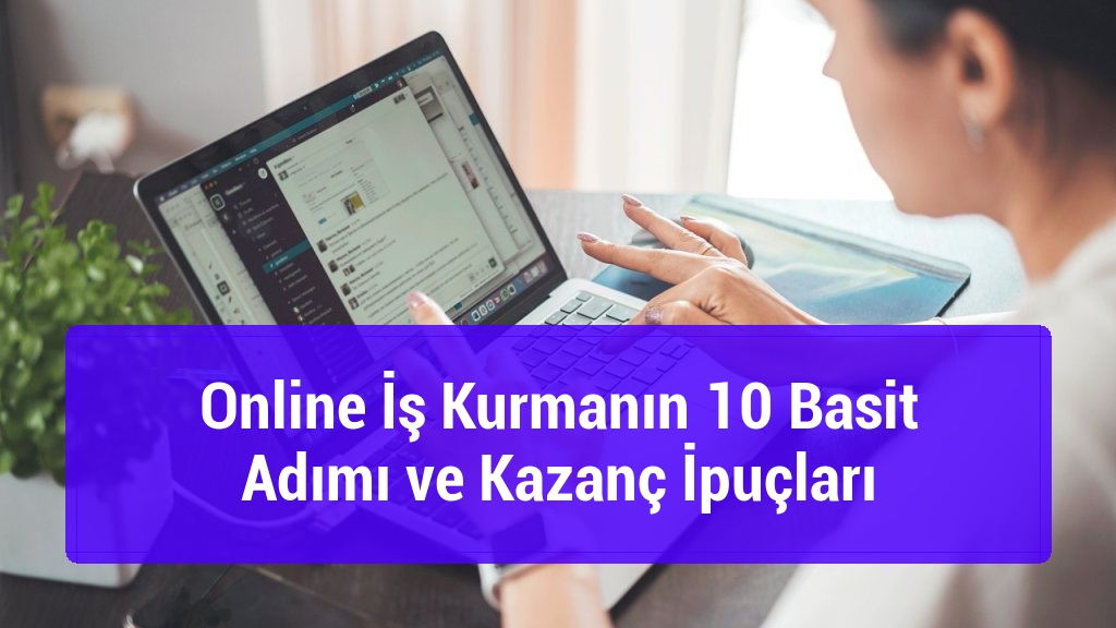 Online İş Kurmanın 10 Basit Adımı ve Kazanç İpuçları