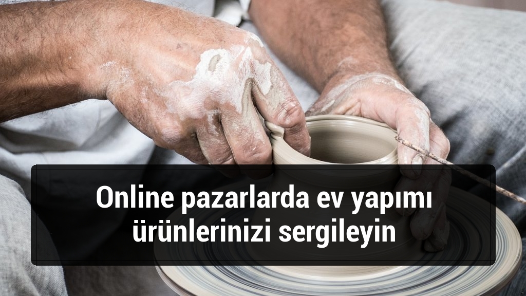 Online pazarlarda ev yapımı ürünlerinizi sergileyin