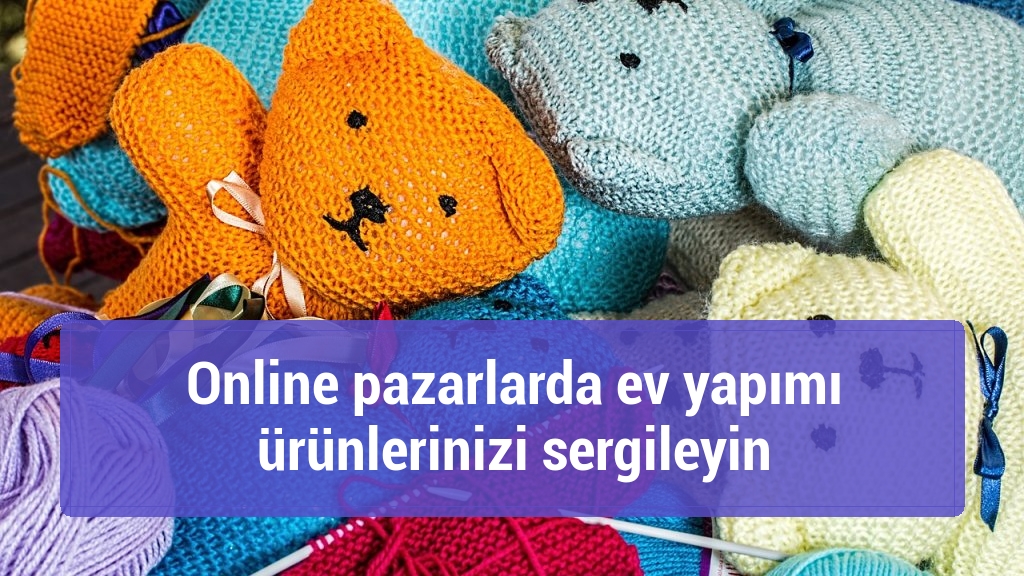 Online pazarlarda ev yapımı ürünlerinizi sergileyin
