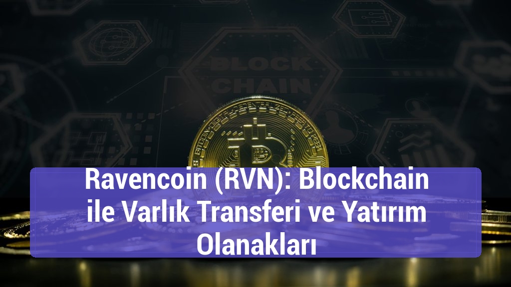 Ravencoin (RVN): Blockchain ile Varlık Transferi ve Yatırım Olanakları