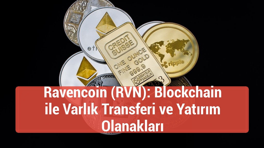 Ravencoin (RVN): Blockchain ile Varlık Transferi ve Yatırım Olanakları
