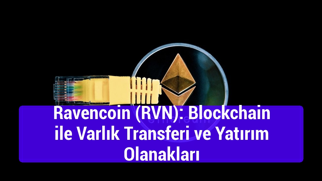 Ravencoin (RVN): Blockchain ile Varlık Transferi ve Yatırım Olanakları
