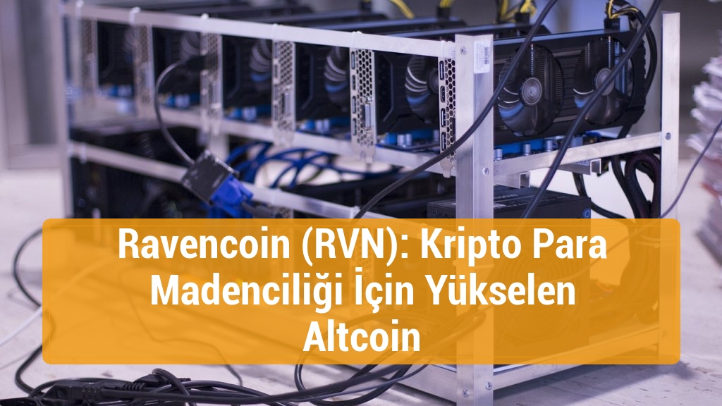 Ravencoin (RVN): Kripto Para Madenciliği İçin Yükselen Altcoin