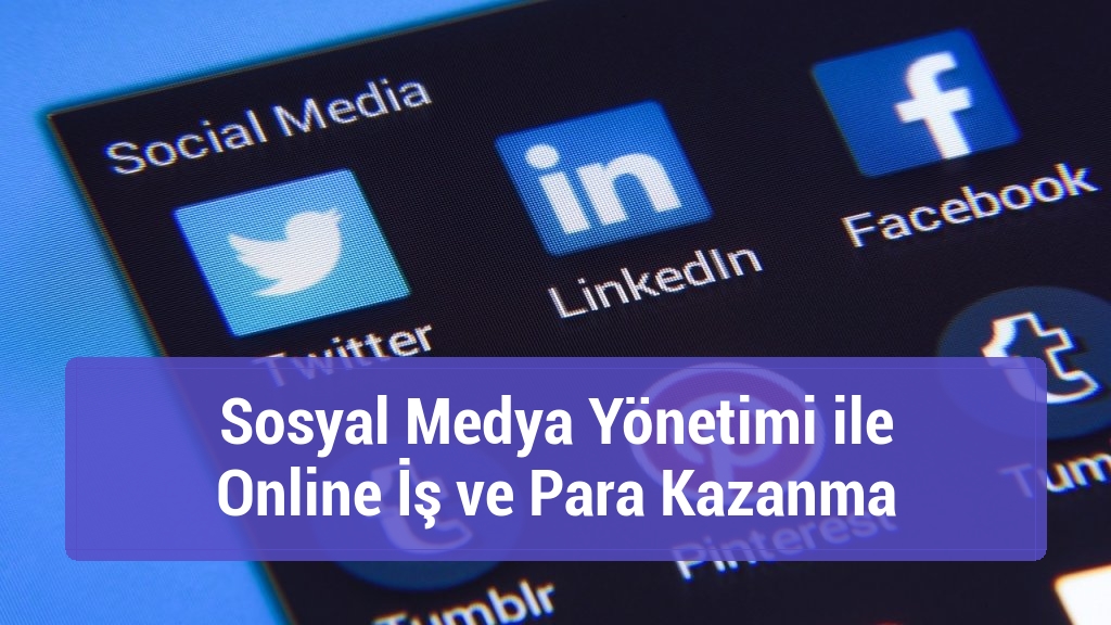 Sosyal Medya Yönetimi ile Online İş ve Para Kazanma