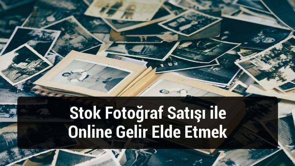 Stok Fotoğraf Satışı ile Online Gelir Elde Etmek