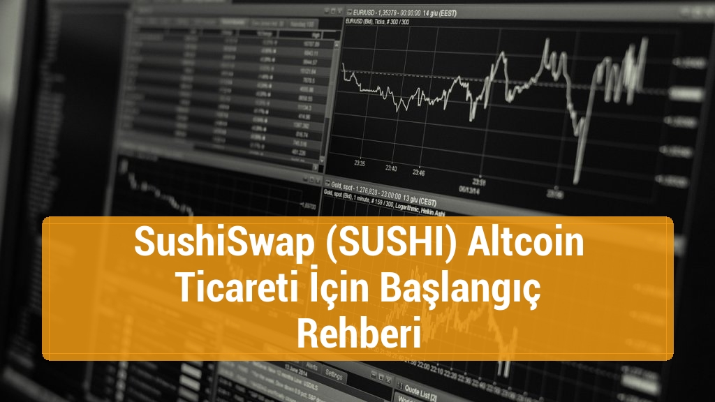 SushiSwap (SUSHI) Altcoin Ticareti İçin Başlangıç Rehberi