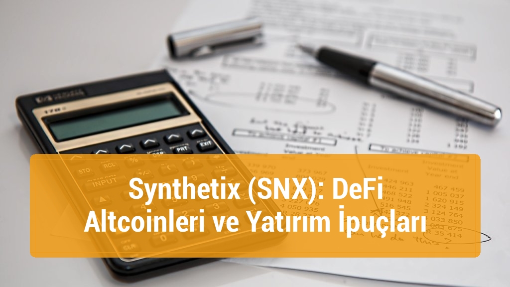 Synthetix (SNX): DeFi Altcoinleri ve Yatırım İpuçları