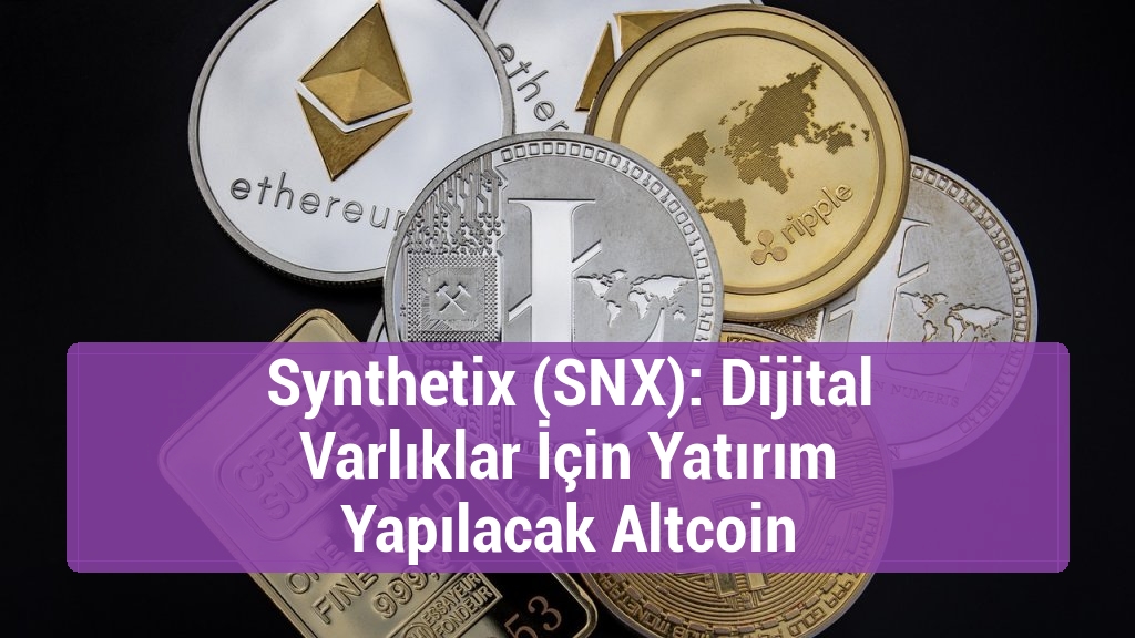 Synthetix (SNX): Dijital Varlıklar İçin Yatırım Yapılacak Altcoin