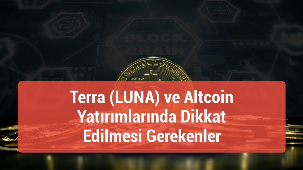 Terra (LUNA) ve Altcoin Yatırımlarında Dikkat Edilmesi Gerekenler