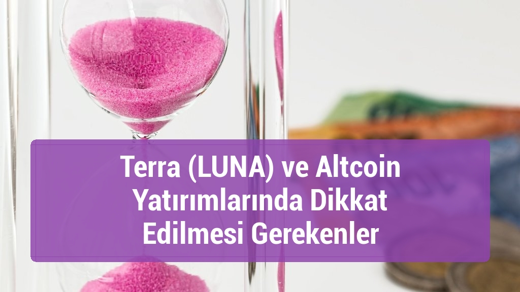 Terra (LUNA) ve Altcoin Yatırımlarında Dikkat Edilmesi Gerekenler