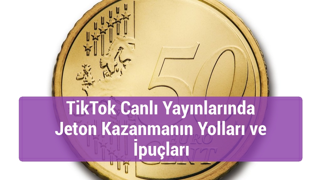 TikTok Canlı Yayınlarında Jeton Kazanmanın Yolları ve İpuçları