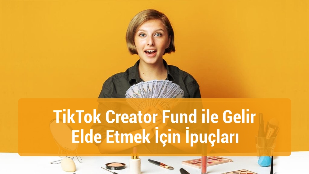 TikTok Creator Fund ile Gelir Elde Etmek İçin İpuçları