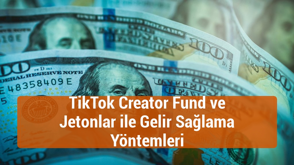 TikTok Creator Fund ve Jetonlar ile Gelir Sağlama Yöntemleri