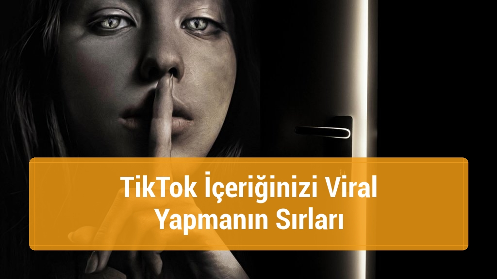 TikTok İçeriğinizi Viral Yapmanın Sırları