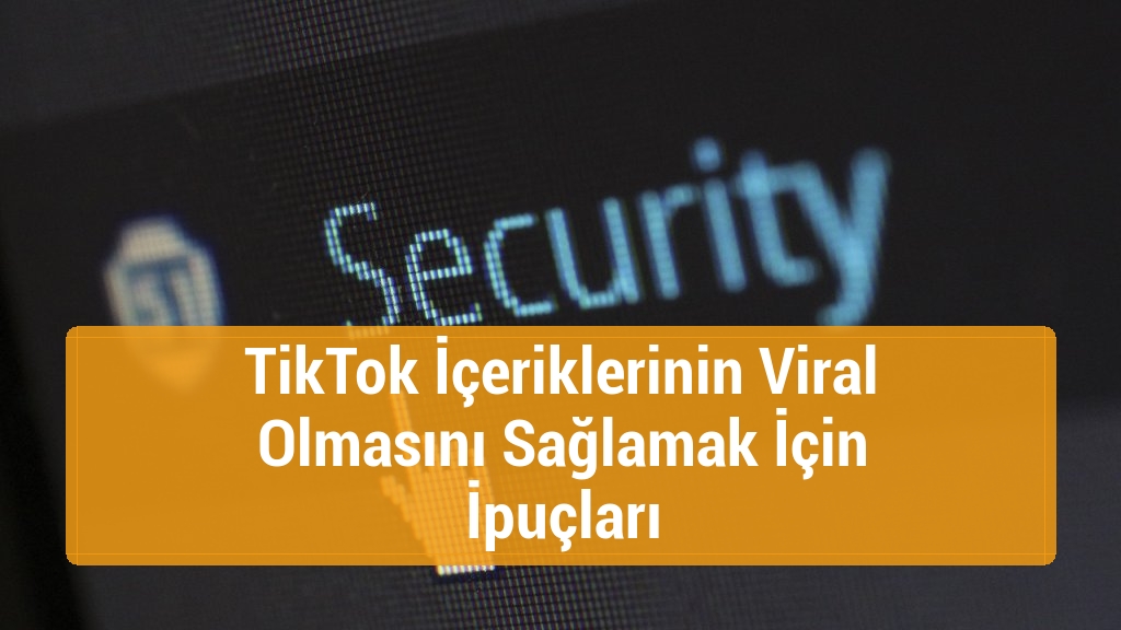 TikTok İçeriklerinin Viral Olmasını Sağlamak İçin İpuçları