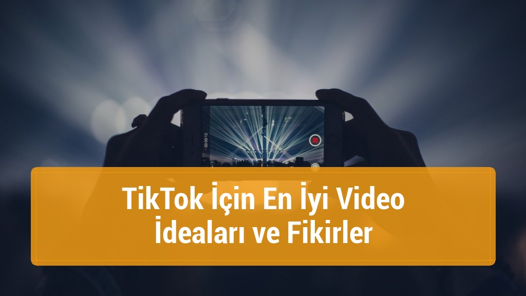 TikTok İçin En İyi Video İdeaları ve Fikirler