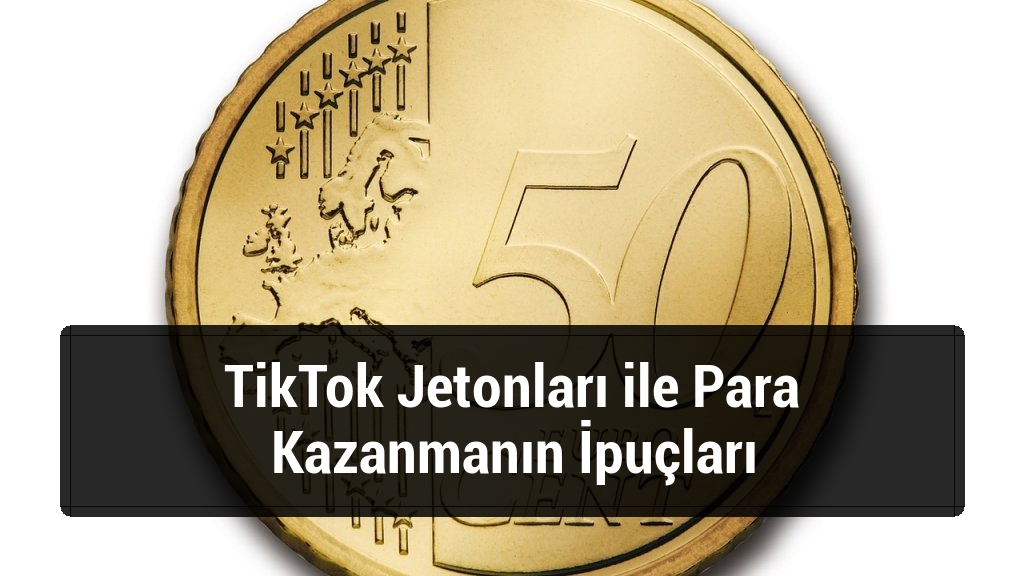 TikTok Jetonları ile Para Kazanmanın İpuçları