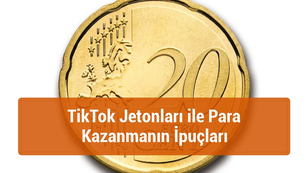 TikTok Jetonları ile Para Kazanmanın İpuçları