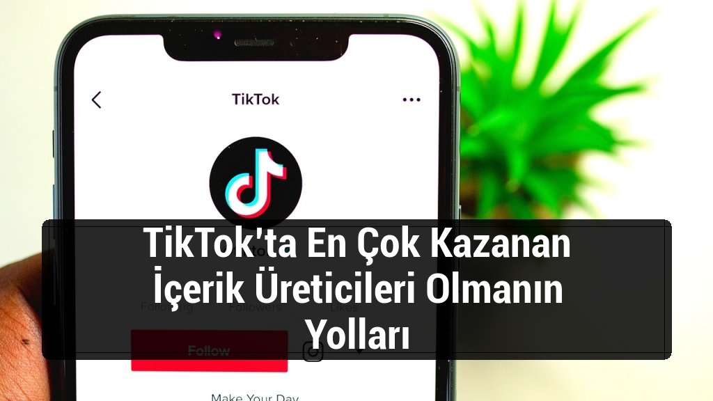 TikTok’ta En Çok Kazanan İçerik Üreticileri Olmanın Yolları