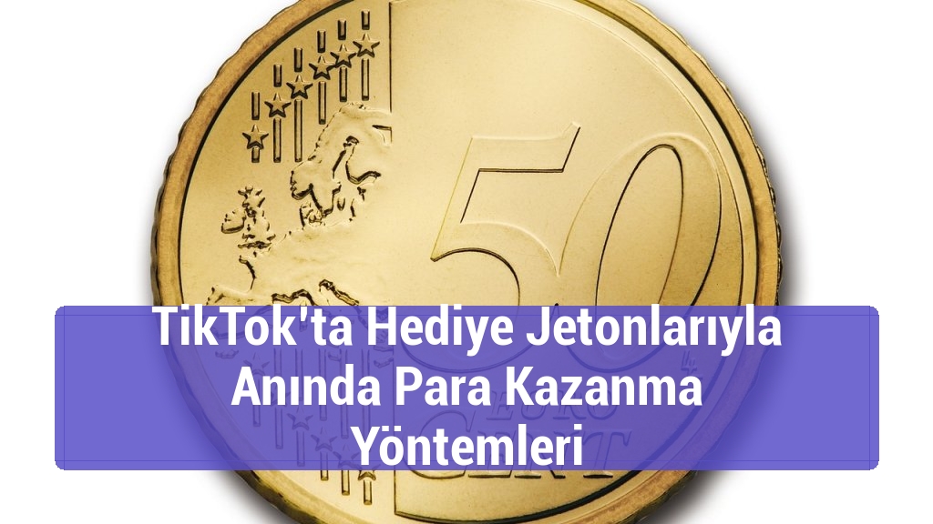 TikTok’ta Hediye Jetonlarıyla Anında Para Kazanma Yöntemleri