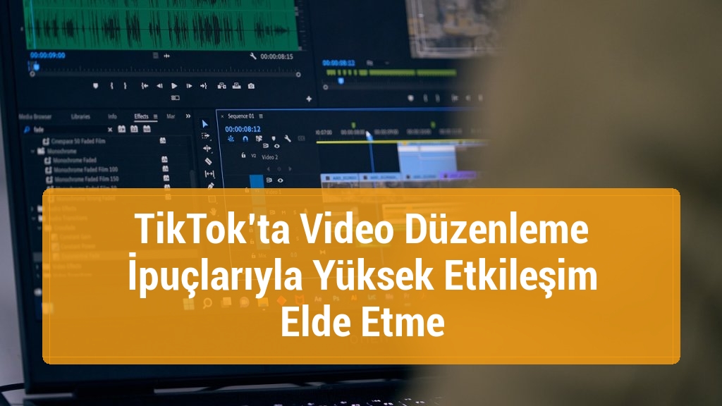 TikTok&rsquo;ta Video D&uuml;zenleme İpu&ccedil;larıyla Y&uuml;ksek Etkileşim Elde Etme
