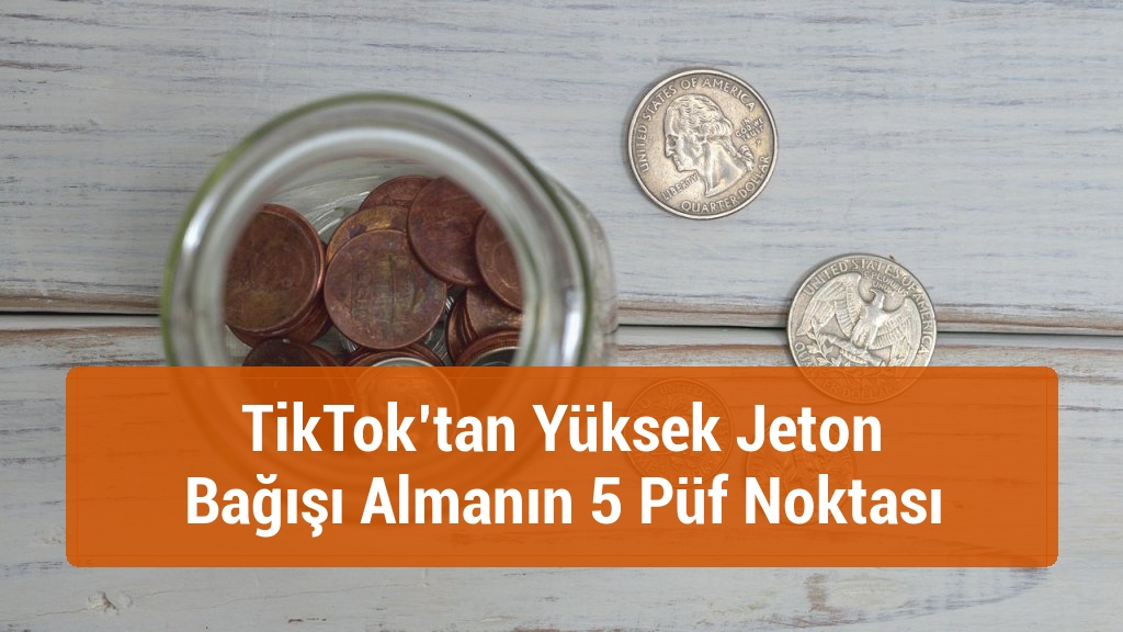 TikTok’tan Yüksek Jeton Bağışı Almanın 5 Püf Noktası