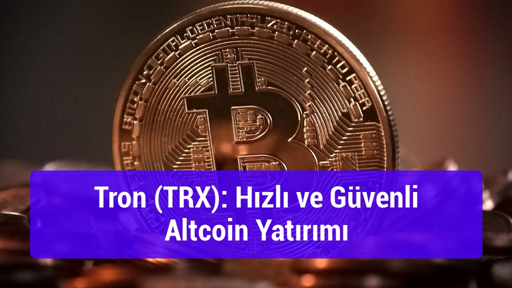 Tron (TRX): Hızlı ve Güvenli Altcoin Yatırımı