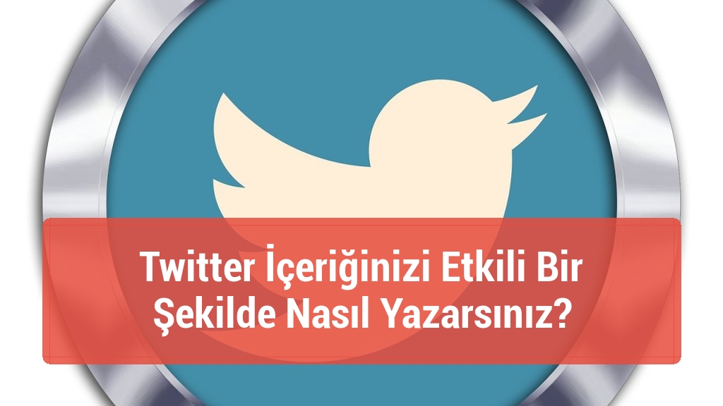 Twitter İçeriğinizi Etkili Bir Şekilde Nasıl Yazarsınız?